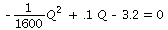 `+`(`-`(`*`(`/`(1, 1600), `*`(`^`(Q, 2)))), `*`(.1, `*`(Q)), `-`(3.2)) = 0