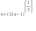 x = (12*x-1)^(1/5)