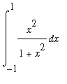 int(x^2/(1+x^2),x = -1 .. 1)