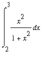 int(x^2/(1+x^2),x = 2 .. 3)