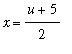 x = (u+5)/2