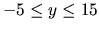 $-5 \leq y \leq 15$