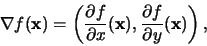 \begin{displaymath}\nabla f({\bf x}) = \left( \frac{\partial f}{\partial x}({\bf x}), \frac{\partial f}{\partial y}({\bf x}) \right),\end{displaymath}