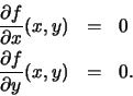 \begin{eqnarray*}\frac{\partial f}{\partial x}(x,y)&=&0\\
\frac{\partial f}{\partial y}(x,y) &=&0.
\end{eqnarray*}