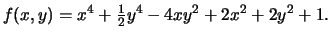 $f(x,y) = x^4 + \frac{1}{2}y^4 -4xy^2 +2x^2 +2y^2 +1.$