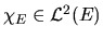 $\chi_{E} \in {\cal L}^{2}(E)$