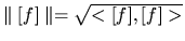 $\parallel [f] \parallel = \sqrt{<[f],[f]>}$