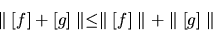 \begin{displaymath}\parallel [f] + [g] \parallel \leq \parallel [f] \parallel + \parallel
[g] \parallel
\end{displaymath}