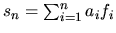 $s_{n} = \sum_{i=1}^{n} a_{i}f_{i}$