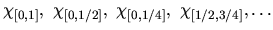$\chi_{[0,1]}, \
\chi_{[0,1/2]}, \ \chi_{[0,1/4]}, \ \chi_{[1/2,3/4]}, \ldots$