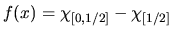 $f(x) = \chi_{[0,1/2]} -
\chi_{[1/2]}$