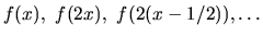 $f(x), \ f(2x), \
f(2(x - 1/2)), \ldots$