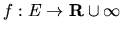 $f: E \rightarrow {\bf R} \cup \infty$