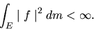 \begin{displaymath}\int_{E} \mid f \mid^{2} dm < \infty.
\end{displaymath}