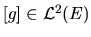 $[g] \in {\cal L}^{2}(E)$