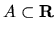 $A \subset
{\bf R}$
