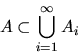 \begin{displaymath}A \subset \bigcup_{i=1}^{\infty} A{_i}
\end{displaymath}
