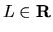 $L \in {\bf R}$