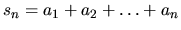 $s_{n} = a_{1} + a_{2} + \ldots + a_{n}$