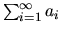 $\sum_{i = 1}^{\infty} a_{i}$