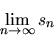 \begin{displaymath}\lim_{n \rightarrow \infty} s_{n}
\end{displaymath}