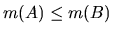 $m(A) \leq m(B)$