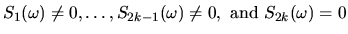 $S_{1}(\omega) \neq 0, \ldots, S_{2k-1}(\omega) \neq 0,
\mbox{ and } S_{2k}(\omega) = 0$