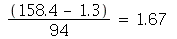 `+`(`*`(`/`(1, 94), `*`(`+`(158.4, -1.3)))) = 1.67