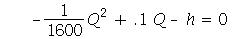 `+`(`-`(`*`(`/`(1, 1600), `*`(`^`(Q, 2)))), `*`(.1, `*`(Q)), `-`(h)) = 0