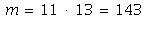 m = `*`(11, 13) and `*`(11, 13) = 143
