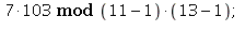 `mod`(`*`(7, 103), `+`(11, -1)*`+`(13, -1)); 1
