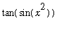 tan(sin(x^2))