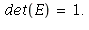 det(E) = 1.