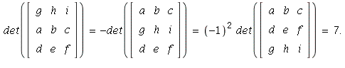 det(Matrix(%id = 139453316)) = -det(Matrix(%id = 139453140)) and -det(Matrix(%id = 139453140)) = `^`(-1, 2)*det(Matrix(%id = 139453036)) and `^`(-1, 2)*det(Matrix(%id = 139453036)) = 7.