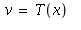 v = T(x)