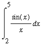 int(sin(x)/x,x = 2 .. 5)