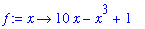 f := proc (x) options operator, arrow; 10*x-x^3+1 end proc