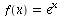 f(x) = `^`(e, x)