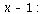 `+`(x, `-`(1)); -1