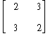 matrix([[2, 3], [3, 2]])