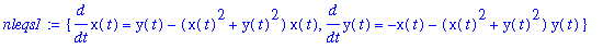 nleqs1 := {diff(x(t),t) = y(t)-(x(t)^2+y(t)^2)*x(t), diff(y(t),t) = -x(t)-(x(t)^2+y(t)^2)*y(t)}