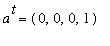 a^t = (0, 0, 0, 1)