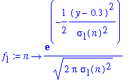 f[1] := proc (n) options operator, arrow; 1/sqrt(2*Pi*sigma[1](n)^2)*exp(-1/2*(y-.3)^2/sigma[1](n)^2) end proc