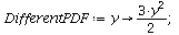 `assign`(DifferentPDF, proc (y) options operator, arrow; `+`(`*`(`/`(3, 2), `*`(`^`(y, 2)))) end proc); 1