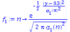 proc (n) options operator, arrow; `/`(`*`(exp(`+`(`-`(`/`(`*`(`/`(1, 2), `*`(`^`(`+`(y, `-`(.3)), 2))), `*`(`^`(sigma[1](n), 2))))))), `*`(sqrt(`+`(`*`(2, `*`(Pi, `*`(`^`(sigma[1](n), 2)))))))) end pr...
